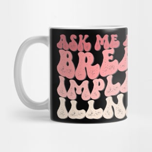 Ask Me About Breast Implant Illness Mug